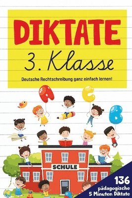 Diktate 3. Klasse! Übungsheft für gute Schulnoten!: 136 pädagogische 5 Minuten Diktate! Deutsche Rechtschreibung ganz einfach lernen!