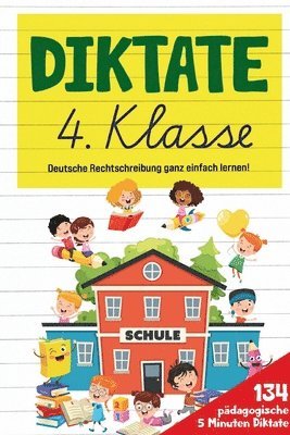 Diktate 4. Klasse! Übungsheft für gute Schulnoten!: 134 pädagogische 5 Minuten Diktate! Deutsche Rechtschreibung ganz einfach lernen! 1