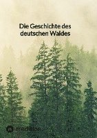 bokomslag Die Geschichte des deutschen Waldes