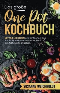 bokomslag Das große One Pot Kochbuch! Schnelle und günstige Gerichte aus einem Topf. 1. Auflage