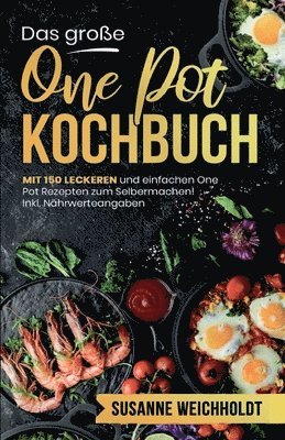 bokomslag Das große One Pot Kochbuch! Schnelle und günstige Gerichte aus einem Topf. 1. Auflage: Mit 150 leckeren und einfachen One Pot Rezepten zum Selbermache