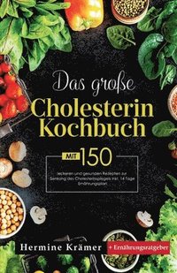 bokomslag Das große Cholesterin Kochbuch! Inklusive 14 Tage Ernährungsplan und Ernährungsratgeber! 1. Auflage: Mit 150 leckeren und gesunden Rezepten zur Senkun