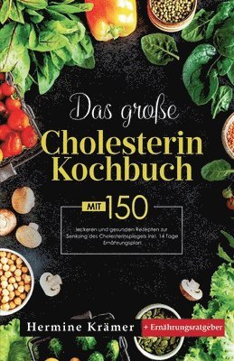 bokomslag Das große Cholesterin Kochbuch! Inklusive 14 Tage Ernährungsplan und Ernährungsratgeber! 1. Auflage