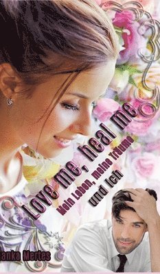 Bianka Mertes - Love me, heal me, Inbunden