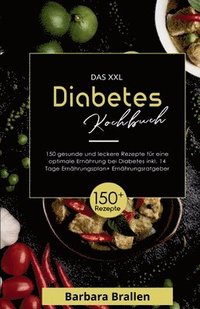 bokomslag Das XXL Diabetes Kochbuch! Inklusive Nährwerten, Ernährungsplan und Ernährungsratgeber! 1. Auflage: Mit 150 gesunden und leckeren Rezepten für eine op
