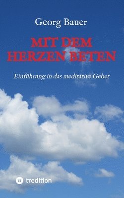 bokomslag Mit dem Herzen beten: Einführung in das meditative Gebet