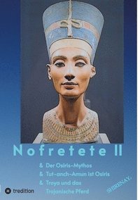 bokomslag Nofretete / Nefertiti II: Osiris-Mythos & Tut-anch-Amun & Troja