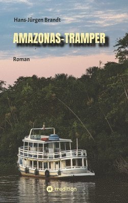 Hans-Jürgen Brandt - Amazonas-Tramper: Roman vor dem Hintergrund der komplexen Probleme Brasiliens, Inbunden