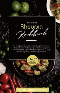 bokomslag Das große Rheuma Kochbuch! Inklusive 14 Tage Ernährungsplan und Ernährungsratgeber. 1. Auflage: Mit 150 gesunden und entzündungshemmenden Rezepten zur