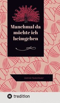 bokomslag Manchmal da möchte ich heimgehen: Gabriele Taubenhuber