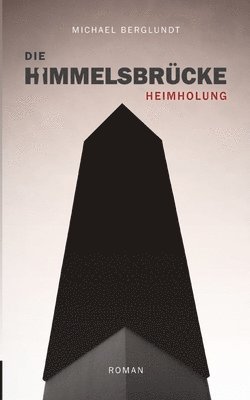 Die Himmelsbrücke - Heimholung: Ein Mordfall, drei Perspektiven. (Roman) 1