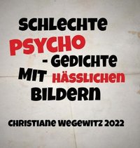 bokomslag Schlechte Psycho-Gedichte Mit Häßlichen Bildern: Christiane Wegewitz 2022
