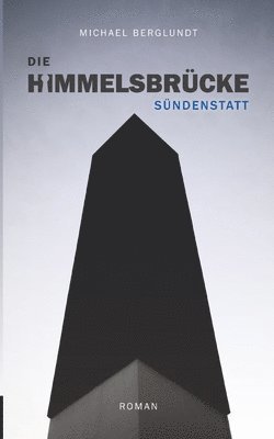 Die Himmelsbrücke - Sündenstatt: Ein Mordfall, drei Perspektiven. (Roman) 1