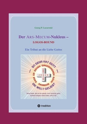 bokomslag Der ARS-MECUM-Nukleus -- LOGOS-BOUND: Ein Tribut an die Liebe Gottes