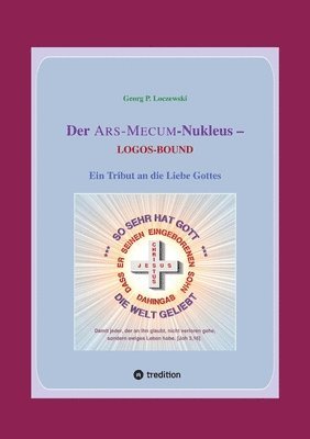 Der ARS-MECUM-Nukleus -- LOGOS-BOUND: Ein Tribut an die Liebe Gottes