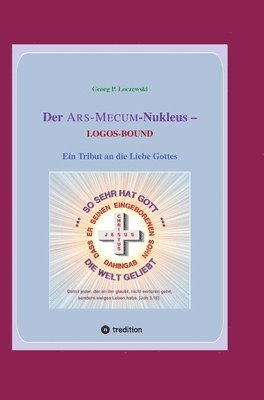 Der ARS-MECUM-Nukleus -- LOGOS-BOUND: Ein Tribut an die Liebe Gottes 1