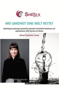 bokomslag Wie Ganzheit Eine Welt Rettet: Nachhaltige Auswirkungen ganzheitlich gesunden menschlichen Wachstums auf Organisationen, (Öko) Systeme und Welten