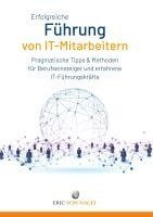 bokomslag Erfolgreiche Führung von IT-Mitarbeitern: Pragmatische Tipps und Methoden für Berufseinsteiger und erfahrene IT-Führungskräfte. IT-Strategien entwicke