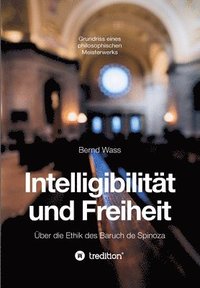 bokomslag Intelligibilität und Freiheit: Über die Ethik des Baruch de Spinoza