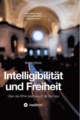 bokomslag Intelligibilität und Freiheit: Über die Ethik des Baruch de Spinoza