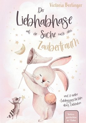 bokomslag Lieblingsgeschichten übers Liebhaben - Der Liebhabhase auf der Suche nach dem Zaubertraum!: Das besondere Kinderbuch mit wunderschönen Vorlesegeschich