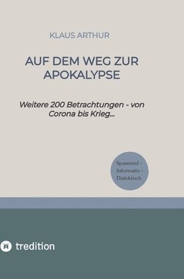 bokomslag Auf dem Weg zur Apokalypse: Weitere 200 Betrachtungen - von Corona zum Krieg...