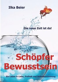 bokomslag Schöpferbewusstsein - die neue Zeit ist da!: Ein Leben in Liebe, Freiheit und Selbstbestimmung