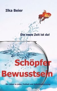 bokomslag Schöpferbewusstsein - die neue Zeit ist da!:Ein Leben in Liebe, Freiheit und Selbstbestimmung