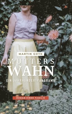 Mutters Wahn: Ein Jahrhundertpanorama - Roman einer Familie 1