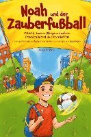 bokomslag Noah und der Zauberfußball - Mit Mut, innerer Stärke und wahren Freunden kannst du alles schaffen! Ein inspirierendes Fußballbuch für Kinder