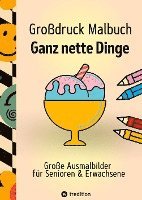 Großdruck Malbuch für Senioren, Erwachsene, Sehbehinderte Ganz nette Dinge zum Ausmalen Extra Große Motive Einfaches Malen für Rentner, Seniorengruppen, Beschäftigungsbuch