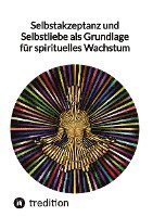 bokomslag Selbstakzeptanz und Selbstliebe als Grundlage für spirituelles Wachstum