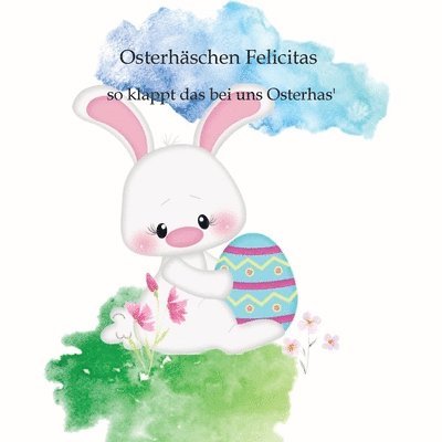 Osterhäschen Felicitas: so klappt das bei uns Osterhas' 1