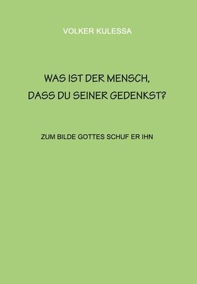 bokomslag Was ist der Mensch, dass du seiner gedenkst?: zum Bilde Gottes schuf er ihn