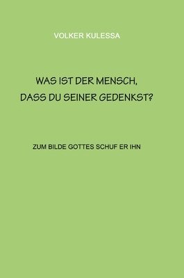 bokomslag Was ist der Mensch, dass du seiner gedenkst?: zum Bilde Gottes schuf er ihn