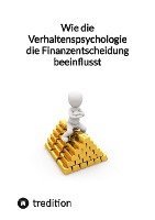 Wie die Verhaltenspsychologie die Finanzentscheidung beeinflusst