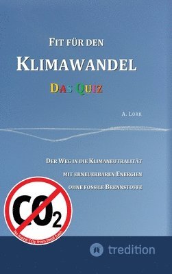 Fit für den Klimawandel - Das Quiz: Klimafragen und Lösungen zum Erraten für Jugendliche und Erwachsene mit und ohne Vorkenntnisse: Der Weg in die Kli