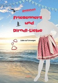 bokomslag Zwischen Friesennerz und Dirndl-Liebe: Liebe auf Umwegen