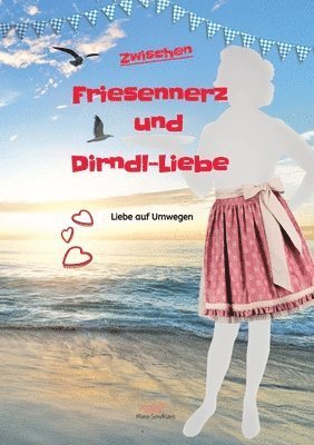 Zwischen Friesennerz und Dirndl-Liebe: Liebe auf Umwegen 1