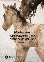 bokomslag Pferdezucht: Wissenswertes über Zucht, Aufzucht und Rassen