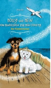 bokomslag Holly und Hein - Vom Hundeleben zur High Society: Der Fürstenroman