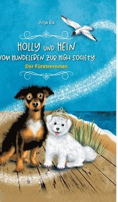 bokomslag Holly und Hein - Vom Hundeleben zur High Society: Der Fürstenroman