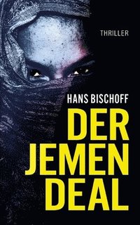 bokomslag Der Jemen Deal: Ein Mord, ein Waffendeal, ein Terroranschlag: Der Politthriller vor dem Hintergrund des Jemenkrieges