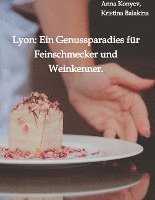 bokomslag Lyon: Ein Genussparadies für Feinschmecker und Weinkenner.