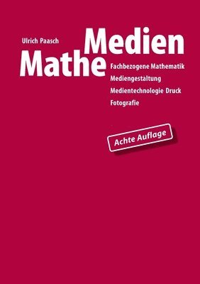 Ulrich Paasch - MatheMedien: Fachbezogene Mathematik Mediengestaltung, Medientechnologie Druck, Fotografie, Häftad