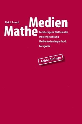 MatheMedien: Fachbezogene Mathematik Mediengestaltung, Medientechnologie Druck, Fotografie