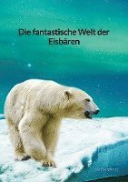 bokomslag Die fantastische Welt der Eisbären