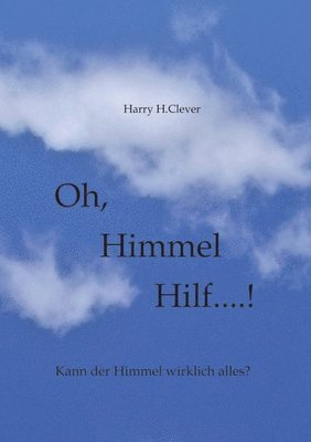 bokomslag Oh, Himmel hilf....!: Hilft einem das Firmament denn wirklich?