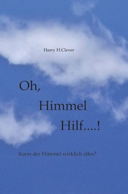 bokomslag Oh, Himmel hilf....!: Hilft einem das Firmament denn wirklich?