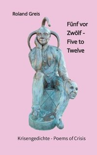bokomslag Fünf vor Zwölf - Five to Twelve - Unsere Zukunft steht auf dem Spiel - Krise als Chance zur Neubesinnung